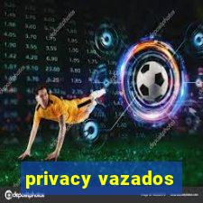 privacy vazados